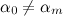 $\alpha _0 \neq \alpha _ m$
