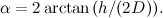 $\alpha =2\arctan {(h/(2D))}.$