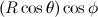 $(R\cos \theta )\cos \phi $
