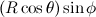 $(R\cos \theta )\sin \phi $