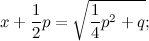 \[ x+\frac{1}{2}p = \sqrt {\frac{1}{4}p^2 + q}; \]