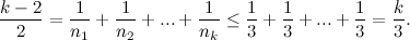 \[ \frac{k-2}{2}= \frac{1}{n_1} + \frac{1}{n_2}+...+\frac{1}{n_ k} \leq \frac{1}{3}+\frac{1}{3}+ ... +\frac{1}{3} = \frac{k}{3}. \]