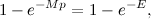 \[ 1-e^{-Mp} = 1-e^{-E}, \]