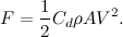 \[  F=\frac{1}{2} C_ d \rho A V^2.  \]