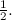 $\frac{1}{2}.$