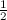 $\frac{1}{2}$