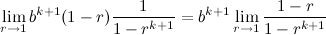 \[ \lim _{r \rightarrow 1} b^{k+1}(1-r)\frac{1}{1-r^{k+1}} = b^{k+1}\lim _{r \rightarrow 1}\frac{1-r}{1-r^{k+1}}  \]