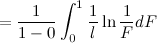 $\displaystyle = \frac{1}{1-0} \int _0^1 \frac{1}{l} \ln \frac{1}{F}dF $