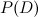 $P(D)$
