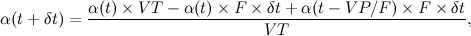 \[  \alpha (t+\delta t) = \frac{\alpha (t) \times VT - \alpha (t)\times F \times \delta t + \alpha (t-VP/F) \times F \times \delta t}{VT},  \]
