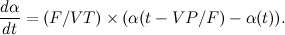 \[  \frac{d\alpha }{dt} = (F/VT) \times (\alpha (t-VP/F) - \alpha (t)).  \]