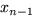 $x_{n-1}$