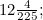 $12\frac{4}{225};$