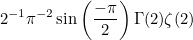$\displaystyle  2^{-1}\pi ^{-2}\sin \left(\frac{-\pi }{2}\right)\Gamma (2)\zeta (2)  $
