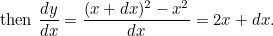 \[  \textrm{then } \frac{dy}{dx}= \frac{(x+dx)^{2}-x^{2}}{dx}=2x+dx. \]