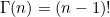 $ \Gamma (n) = (n-1)! $