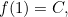 $f(1)=C,$