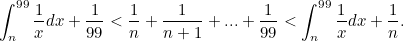\[ \int _ n^{99} \frac{1}{x}dx + \frac{1}{99} < \frac{1}{n}+\frac{1}{n+1}+...+\frac{1}{99} < \int _ n^{99} \frac{1}{x}dx +\frac{1}{n}. \]