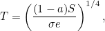 \[ T = \left(\frac{(1-a)S}{\sigma e}\right)^{1/4}, \]