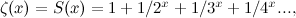 $\zeta (x) = S(x) = 1+1/2^ x+1/3^ x+1/4^ x...,$