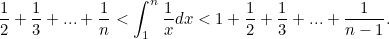 \begin{equation} \frac{1}{2}+\frac{1}{3}+ ... +\frac{1}{n} <\int _1^ n \frac{1}{x}dx < 1+\frac{1}{2}+\frac{1}{3}+ ... +\frac{1}{n-1}.\end{equation}