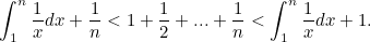 \begin{equation} \int _1^ n \frac{1}{x}dx + \frac{1}{n} < 1+\frac{1}{2}+...+\frac{1}{n}< \int _1^ n \frac{1}{x}dx + 1.\end{equation}