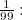 $\frac{1}{99}:$