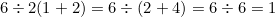 $6\div 2(1+2) = 6\div (2+4) = 6\div 6 = 1$