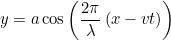 \[  y = a \cos \left(\frac{2{\pi }}{\lambda }\left(x - {vt}\right) \right)  \]