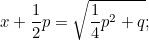 \[ x+\frac{1}{2}p = \sqrt{\frac{1}{4}p^2 + q}; \]