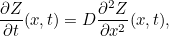 \[  \frac{\partial Z}{\partial t}(x,t) = D\frac{\partial ^2 Z}{\partial x^2}(x,t),  \]