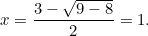 \[ x = \frac{3-\sqrt{9-8}}{2} = 1. \]