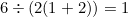 $6\div (2(1+2)) = 1$