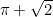 $\pi + \sqrt{2}$