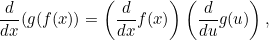 \begin{equation}  \frac{d}{dx} (g(f(x)) = \left( \frac{d}{dx} f(x)\right)\left( \frac{d}{du} g(u)\right), \end{equation}