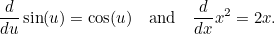 \[  \frac{d}{du} \sin (u)=\cos (u)\quad \mbox{and}\quad \frac{d}{dx} x^2=2x.  \]