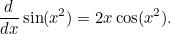 \[  \frac{d}{dx} \sin (x^2) = 2x \cos (x^2).  \]