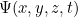 $\Psi (x,y,z,t)$