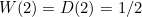 $W(2)=D(2)=1/2$