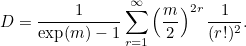 \[ D=\frac{1}{\exp (m)-1}\sum _{r=1}^\infty \left(\frac{m}{2}\right)^{2r}\frac{1}{(r!)^2}.  \]