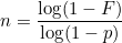 \[ n = \frac{\log (1-F)}{\log (1-p)} \]