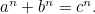 $a^ n + b^ n = c^ n.$