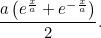 \[ \frac{a\left(e^{\frac{x}{a}}+e^{-\frac{x}{a}}\right)}{2}. \]