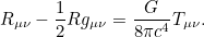 \[ R_{\mu \nu } - \frac{1}{2}Rg_{\mu \nu } = \frac{G}{8 \pi c^4}T_{\mu \nu }. \]