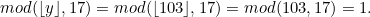 \[ mod(\lfloor y \rfloor , 17) = mod(\lfloor 103 \rfloor , 17) = mod(103, 17) =1. \]