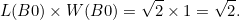 \[  L(B0) \times W(B0) = \sqrt{2} \times 1 = \sqrt{2}. \]
