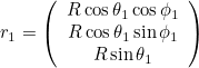 \[  r_1 = \left( \begin{array}{c} R \cos \theta _1 \cos \phi _1 \\ R \cos \theta _1 \sin \phi _1 \\ R \sin \theta _1 \end{array} \right) \]
