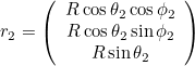 \[  r_2 = \left( \begin{array}{c} R \cos \theta _2 \cos \phi _2 \\ R \cos \theta _2 \sin \phi _2\\ R \sin \theta _2 \end{array} \right) \]