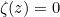 $\zeta (z)=0$