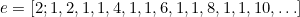 \begin{equation}  e=[2;1,2,1,1,4,1,1,6,1,1,8,1,1,10,\ldots ] \label{C1} \end{equation}